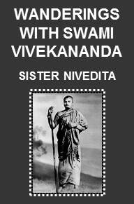 Wanderings with Swami Vivekananda by Sister Nivedita